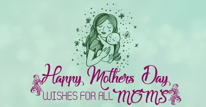 Happy Mothers Day Wishes Messages for All Moms 2022